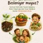 TOPRAKTAN SOFRAYA: GERÇEKTEN BESLENİYOR MUYUZ?